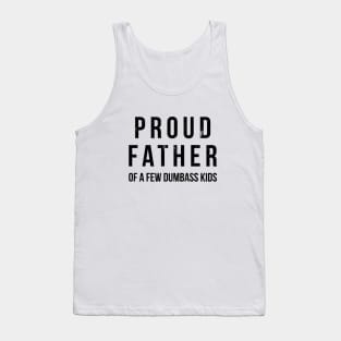 Proud father of a few dumbass kids funny t-shirt Tank Top